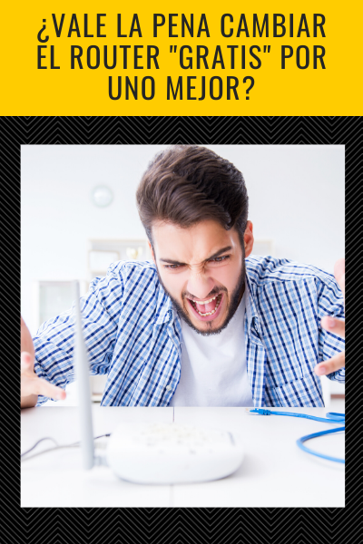 ¿Vale la pena cambiar el router "Gratis" que me da el proveedor de Internet por uno Mejor?